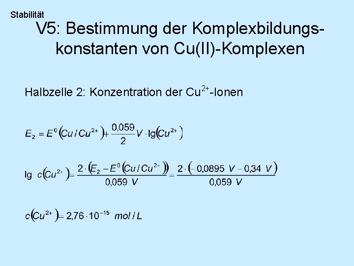 Stabilität V 5: Bestimmung der Komplexbildungskonstanten von Cu(II)-Komplexen Halbzelle 2: Konzentration der Cu 2+-Ionen