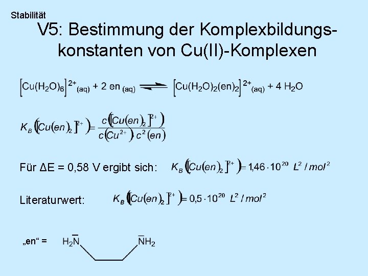 Stabilität V 5: Bestimmung der Komplexbildungskonstanten von Cu(II)-Komplexen Für ΔE = 0, 58 V