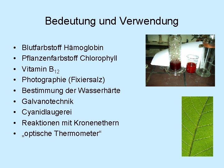 Bedeutung und Verwendung • • • Blutfarbstoff Hämoglobin Pflanzenfarbstoff Chlorophyll Vitamin B 12 Photographie