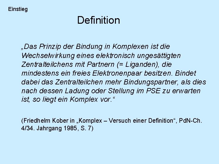 Einstieg Definition „Das Prinzip der Bindung in Komplexen ist die Wechselwirkung eines elektronisch ungesättigten