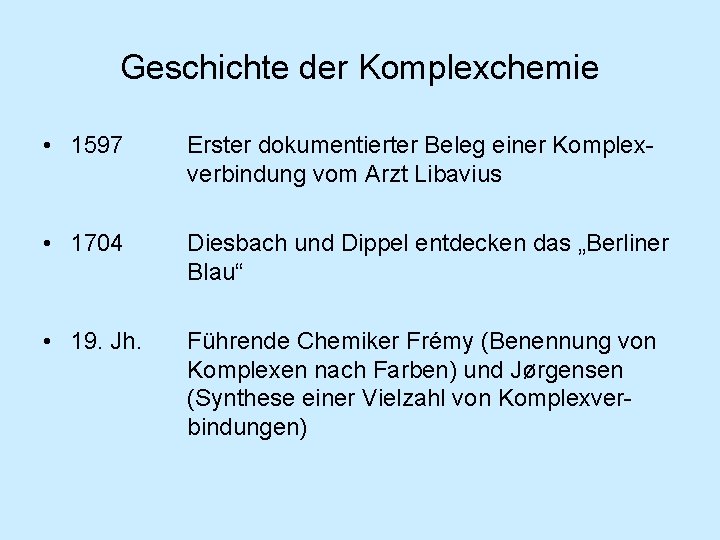 Geschichte der Komplexchemie • 1597 Erster dokumentierter Beleg einer Komplexverbindung vom Arzt Libavius •