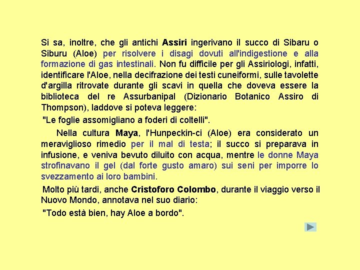 Si sa, inoltre, che gli antichi Assiri ingerivano il succo di Sibaru o Siburu