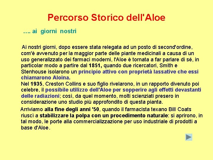 Percorso Storico dell'Aloe …. ai giorni nostri Ai nostri giorni, dopo essere stata relegata