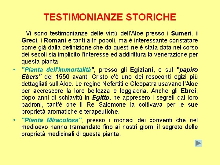 TESTIMONIANZE STORICHE Vi sono testimonianze delle virtù dell'Aloe presso i Sumeri, i Greci, i