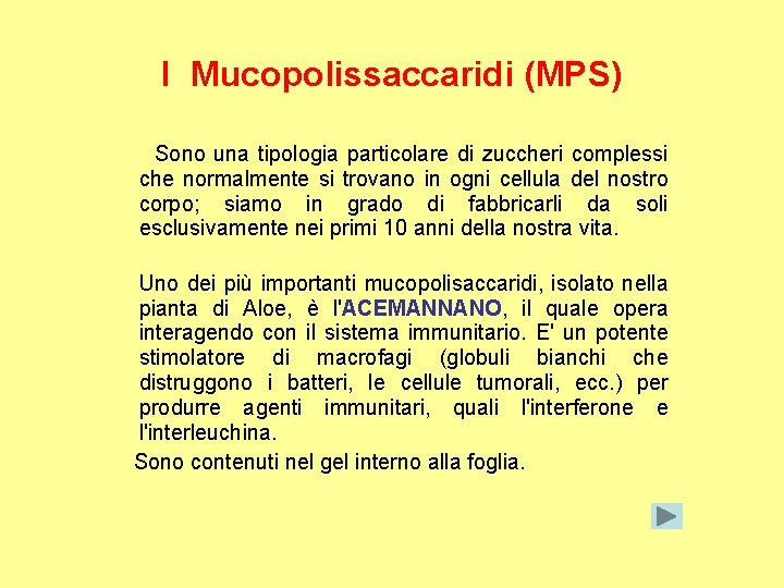 I Mucopolissaccaridi (MPS) Sono una tipologia particolare di zuccheri complessi che normalmente si trovano