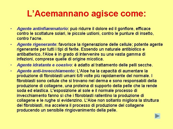 L’Acemannano agisce come: • • Agente antinfiammatorio: può ridurre il dolore ed il gonfiore,