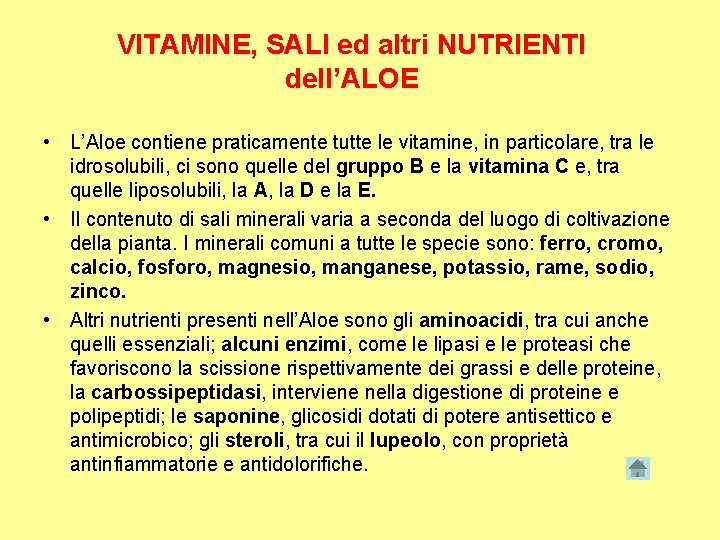 VITAMINE, SALI ed altri NUTRIENTI dell’ALOE • L’Aloe contiene praticamente tutte le vitamine, in