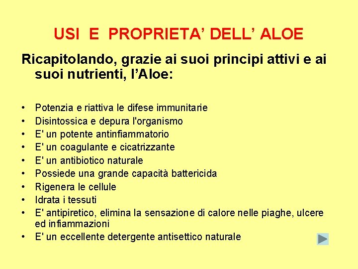 USI E PROPRIETA’ DELL’ ALOE Ricapitolando, grazie ai suoi principi attivi e ai suoi