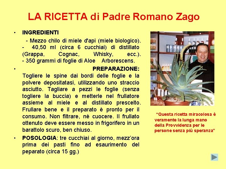 LA RICETTA di Padre Romano Zago • INGREDIENTI - Mezzo chilo di miele d'api