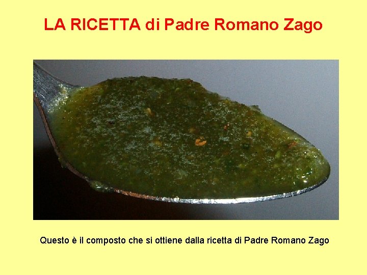 LA RICETTA di Padre Romano Zago Questo è il composto che si ottiene dalla