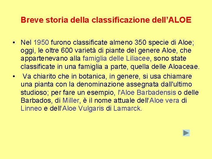 Breve storia della classificazione dell’ALOE • Nel 1950 furono classificate almeno 350 specie di