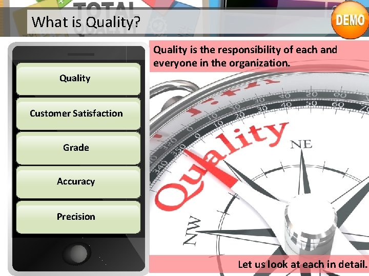 What is Quality? Quality is the responsibility of each and everyone in the organization.