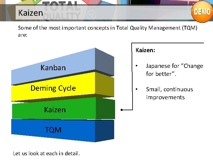 Kaizen Some of the most important concepts in Total Quality Management (TQM) are: Kaizen: