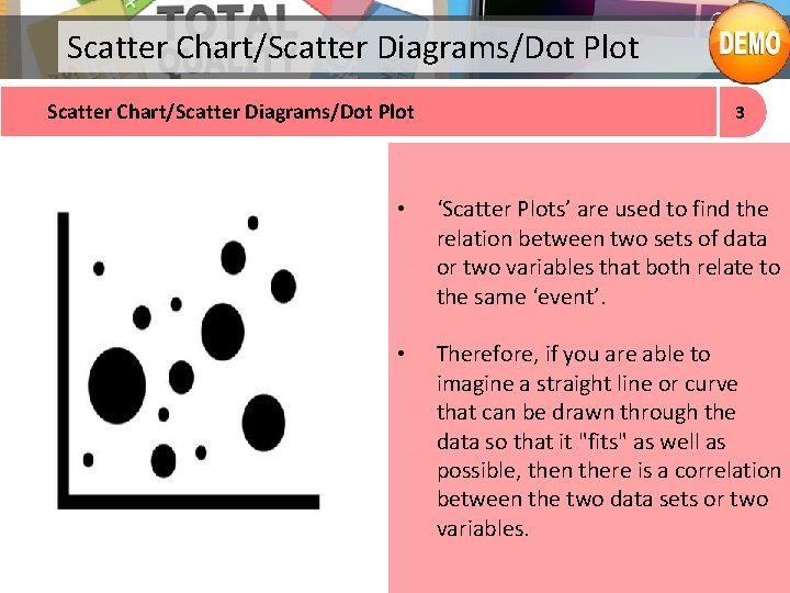 Scatter Chart/Scatter Diagrams/Dot Plot 3 • ‘Scatter Plots’ are used to find the relation