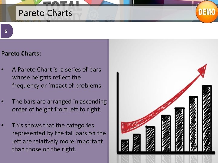 Pareto Charts 6 Pareto Charts: • A Pareto Chart is 'a series of bars