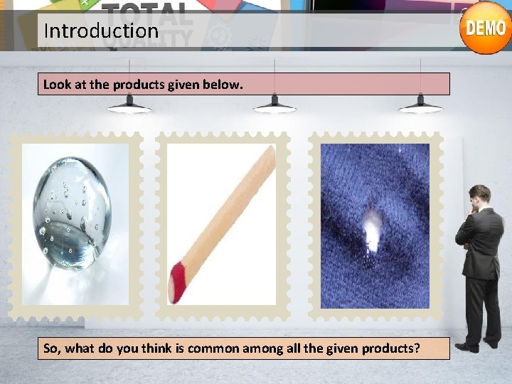 Introduction Look at the products given below. So, what do you think is common