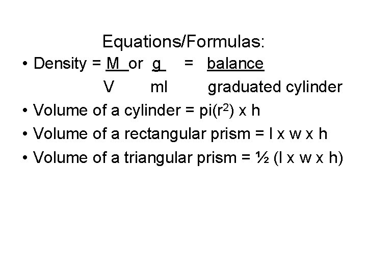Equations/Formulas: • Density = M or g = balance V ml graduated cylinder •