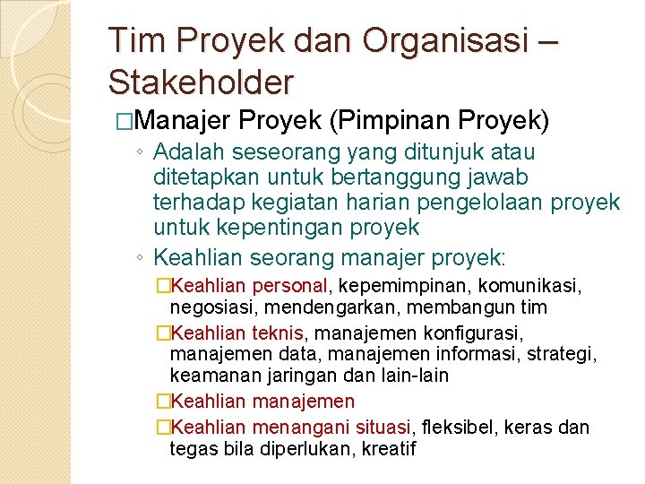 Tim Proyek dan Organisasi – Stakeholder �Manajer Proyek (Pimpinan Proyek) ◦ Adalah seseorang yang