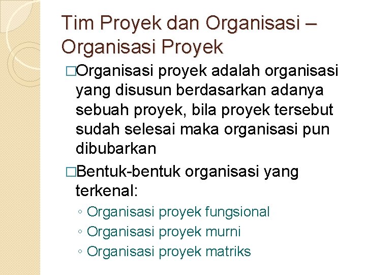 Tim Proyek dan Organisasi – Organisasi Proyek �Organisasi proyek adalah organisasi yang disusun berdasarkan