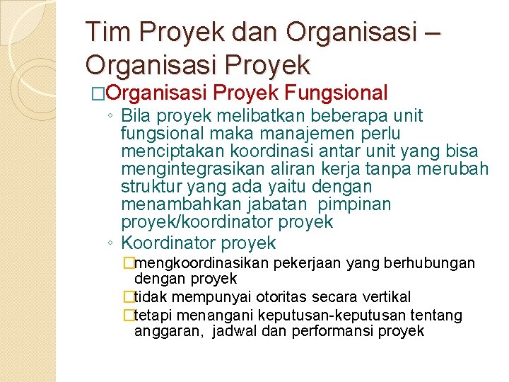 Tim Proyek dan Organisasi – Organisasi Proyek �Organisasi Proyek Fungsional ◦ Bila proyek melibatkan