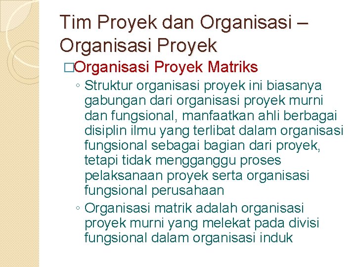 Tim Proyek dan Organisasi – Organisasi Proyek �Organisasi Proyek Matriks ◦ Struktur organisasi proyek