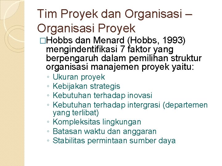 Tim Proyek dan Organisasi – Organisasi Proyek �Hobbs dan Menard (Hobbs, 1993) mengindentifikasi 7