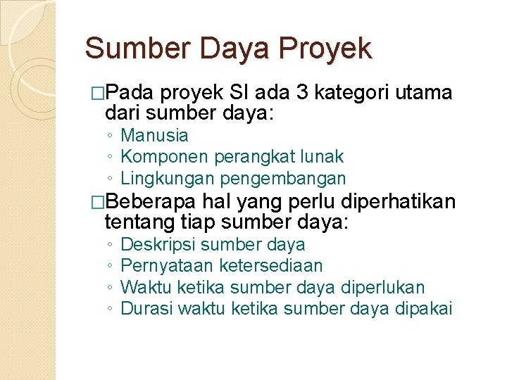 Sumber Daya Proyek �Pada proyek SI ada 3 kategori utama dari sumber daya: ◦