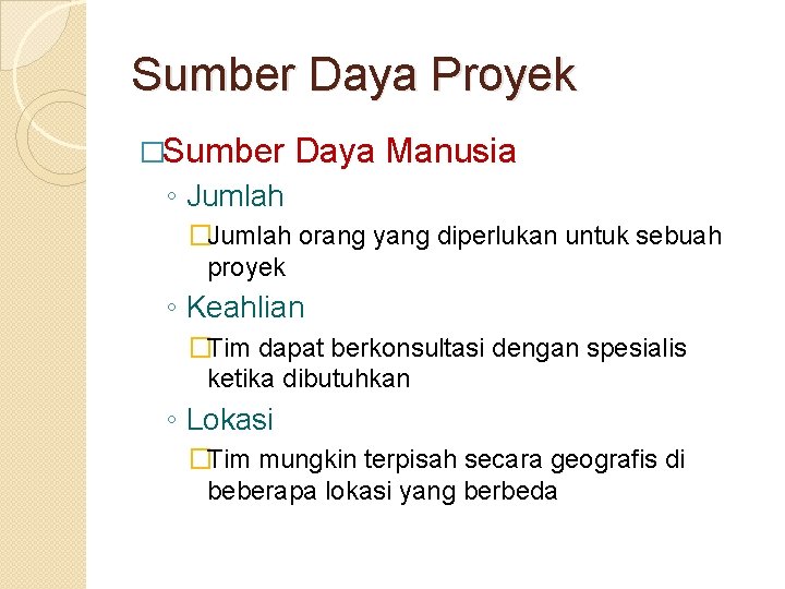 Sumber Daya Proyek �Sumber Daya Manusia ◦ Jumlah �Jumlah orang yang diperlukan untuk sebuah