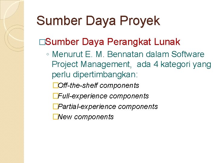 Sumber Daya Proyek �Sumber Daya Perangkat Lunak ◦ Menurut E. M. Bennatan dalam Software