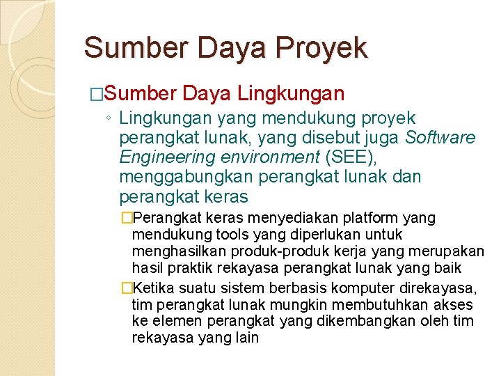 Sumber Daya Proyek �Sumber Daya Lingkungan ◦ Lingkungan yang mendukung proyek perangkat lunak, yang