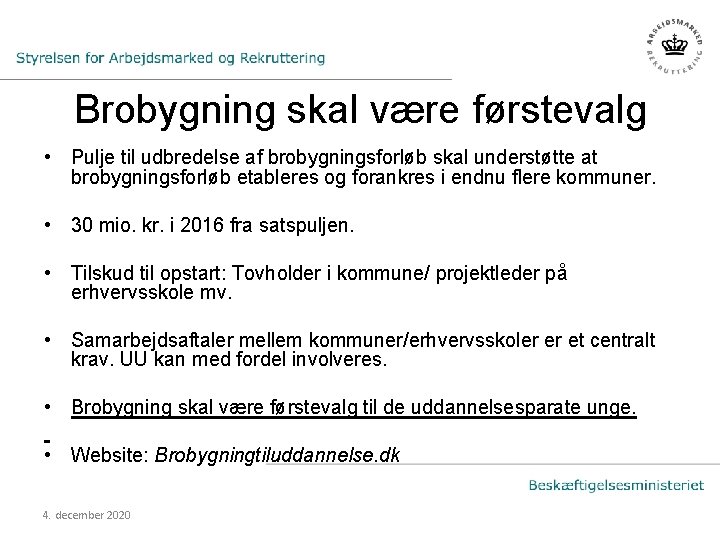 Brobygning skal være førstevalg • Pulje til udbredelse af brobygningsforløb skal understøtte at brobygningsforløb