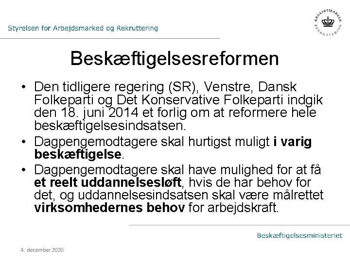 Beskæftigelsesreformen • Den tidligere regering (SR), Venstre, Dansk Folkeparti og Det Konservative Folkeparti indgik