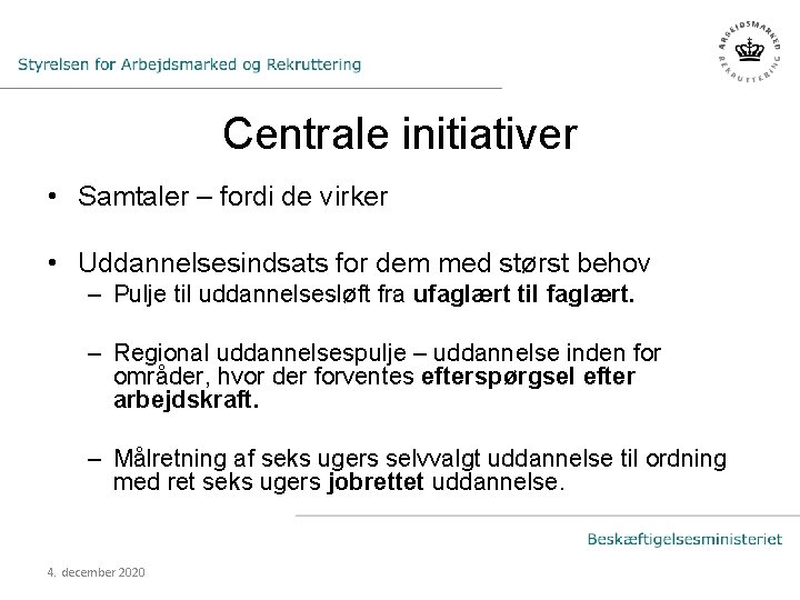 Centrale initiativer • Samtaler – fordi de virker • Uddannelsesindsats for dem med størst