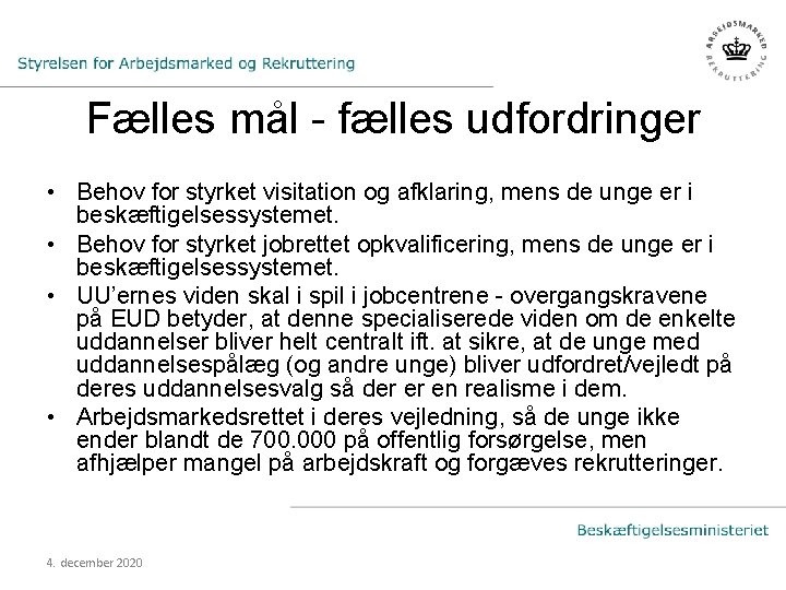 Fælles mål - fælles udfordringer • Behov for styrket visitation og afklaring, mens de