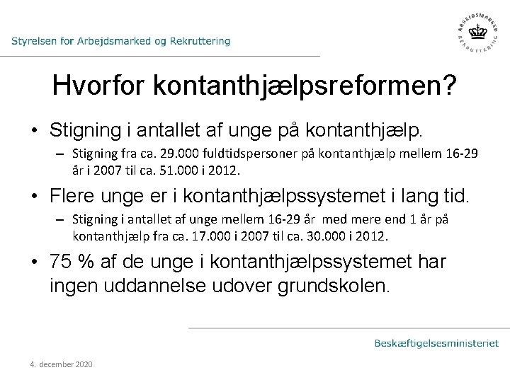 Hvorfor kontanthjælpsreformen? • Stigning i antallet af unge på kontanthjælp. – Stigning fra ca.