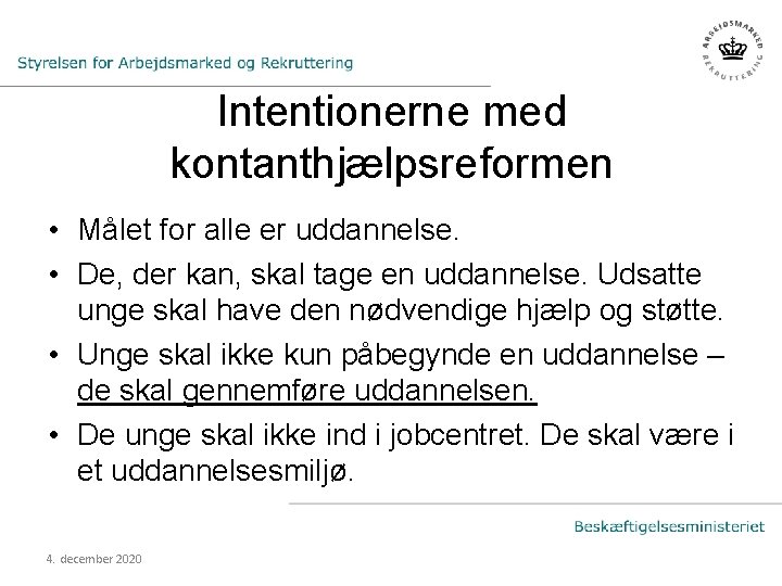 Intentionerne med kontanthjælpsreformen • Målet for alle er uddannelse. • De, der kan, skal