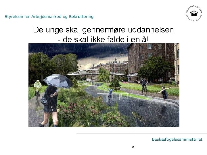 De unge skal gennemføre uddannelsen - de skal ikke falde i en å! 9