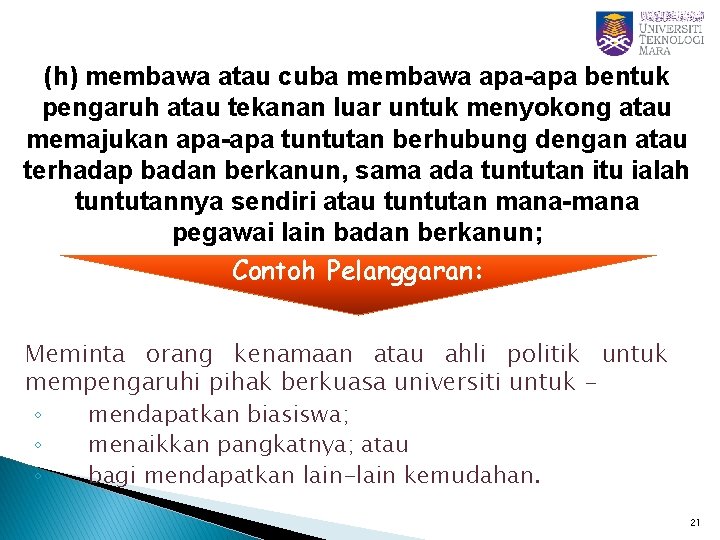 (h) membawa atau cuba membawa apa-apa bentuk pengaruh atau tekanan luar untuk menyokong atau