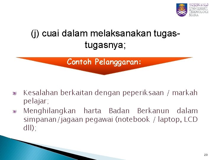 (j) cuai dalam melaksanakan tugasnya; Contoh Pelanggaran: Kesalahan berkaitan dengan peperiksaan / markah pelajar;