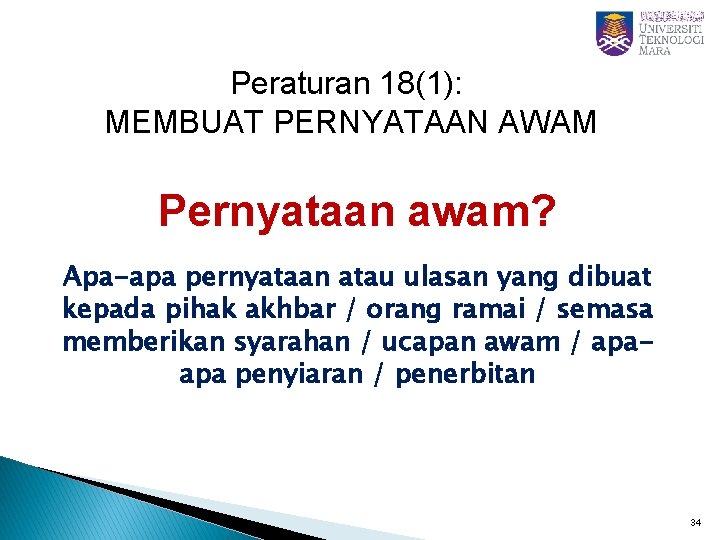 Peraturan 18(1): MEMBUAT PERNYATAAN AWAM Pernyataan awam? Apa-apa pernyataan atau ulasan yang dibuat kepada