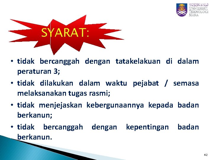 SYARAT: • tidak bercanggah dengan tatakelakuan di dalam peraturan 3; • tidak dilakukan dalam