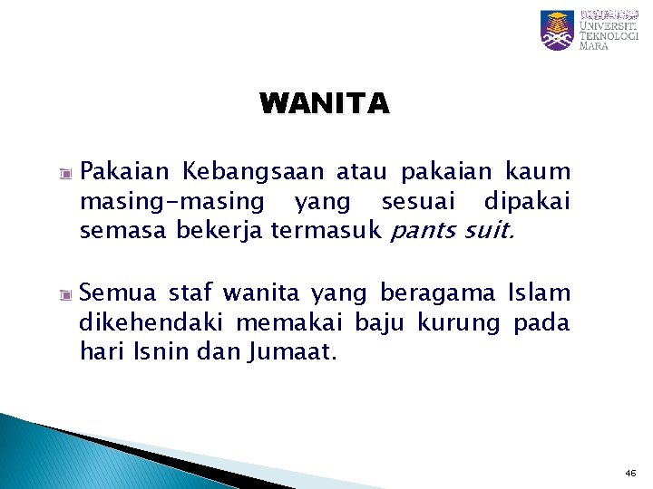 WANITA Pakaian Kebangsaan atau pakaian kaum masing-masing yang sesuai dipakai semasa bekerja termasuk pants