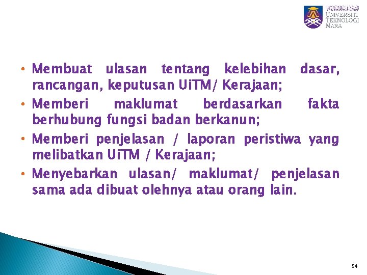 • Membuat ulasan tentang kelebihan dasar, rancangan, keputusan Ui. TM/ Kerajaan; • Memberi • Membuat ulasan tentang kelebihan dasar, rancangan, keputusan Ui. TM/ Kerajaan; • Memberi