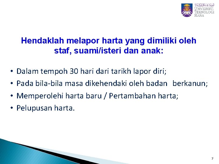 Hendaklah melapor harta yang dimiliki oleh staf, suami/isteri dan anak: • • Dalam tempoh