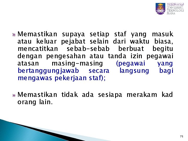 Memastikan supaya setiap staf yang masuk atau keluar pejabat selain dari waktu biasa, mencatitkan