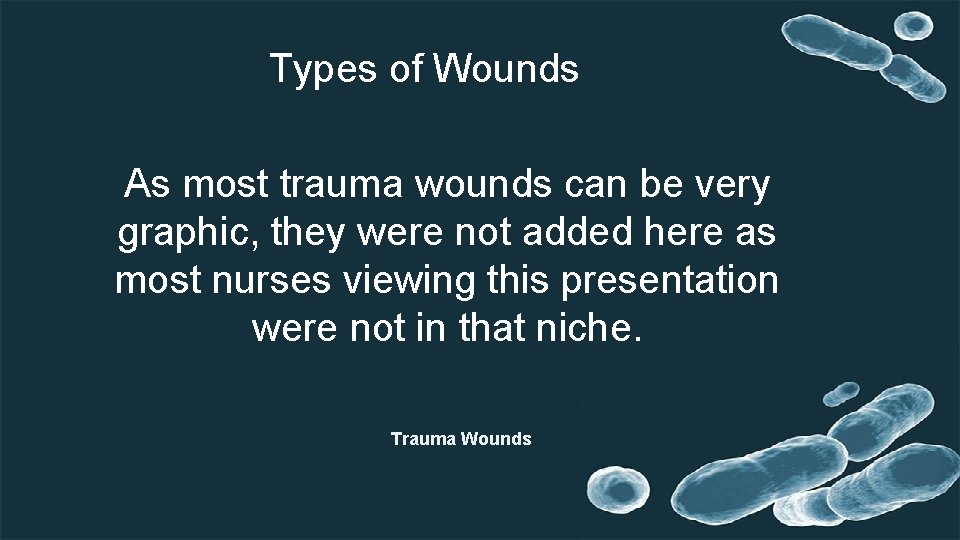 Types of Wounds As most trauma wounds can be very graphic, they were not Types of Wounds As most trauma wounds can be very graphic, they were not