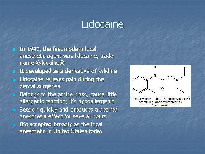Lidocaine n n n In 1940, the first modern local anesthetic agent was lidocaine,