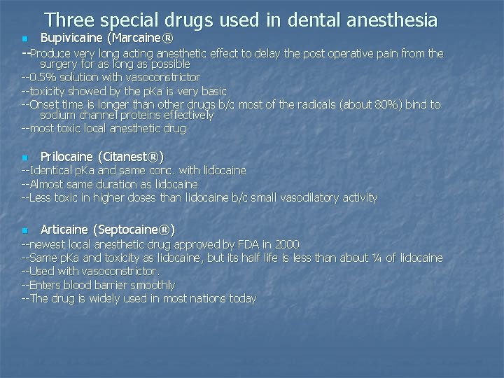 Three special drugs used in dental anesthesia n Bupivicaine (Marcaine® --Produce very long acting
