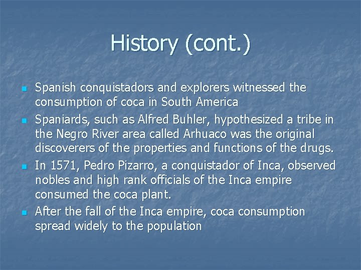 History (cont. ) n n Spanish conquistadors and explorers witnessed the consumption of coca