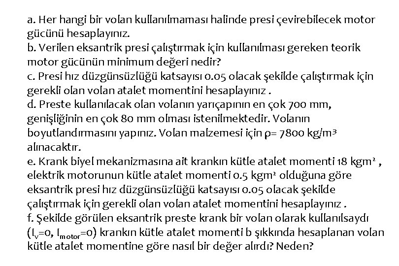 a. Her hangi bir volan kullanılmaması halinde presi çevirebilecek motor gücünü hesaplayınız. b. Verilen